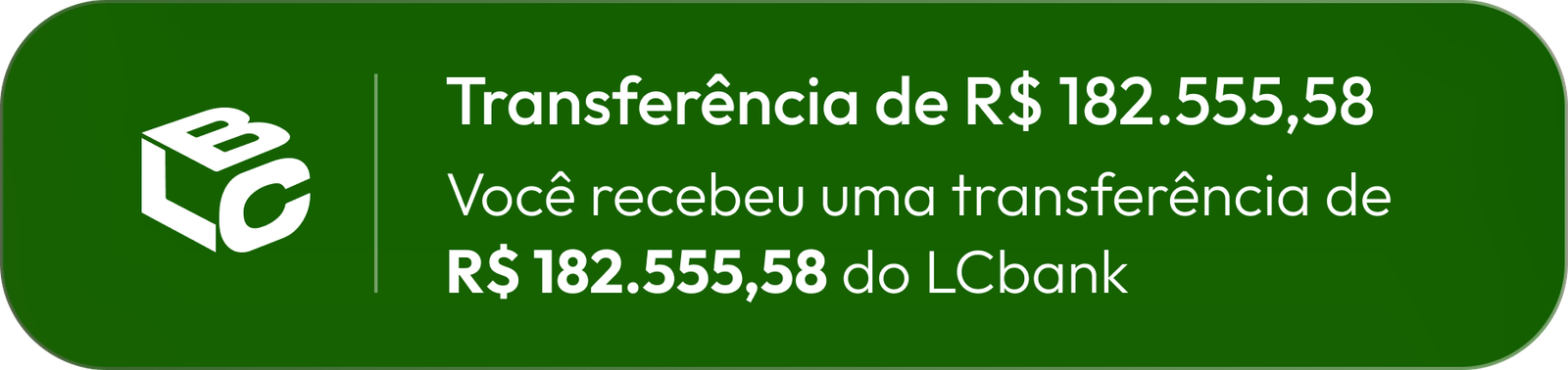 Você recebeu uma transferência de R$ 182.555,58 do LCBANK